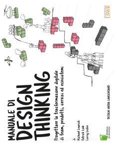 Manuale di design thinking. Progettare la trasformazione digitale di team, prodotti, servizi ed ecosistemi.pdf