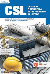 CSL cantiere e sicurezza negli ambienti di lavoro. Con Quaderno per lo sviluppo delle competenze. Per il secondo biennio e quinto anno degli Ist. tecnici e professio.pdf