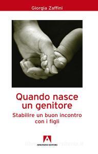 Ebook Quando nasce un genitore. Stabilire un buon incontro con i figli di Zaffini Giorgia edito da Armando Editore