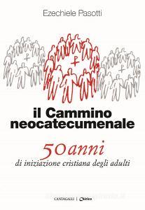 Il cammino neocatecumenale. 50 anni di iniziazione cristiana degli adulti.pdf