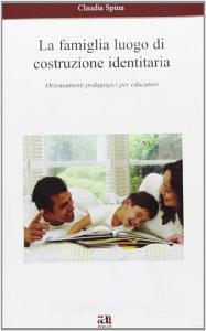 La famiglia luogo di costruzione identitaria. Orientamenti pedagogici per educatori.pdf