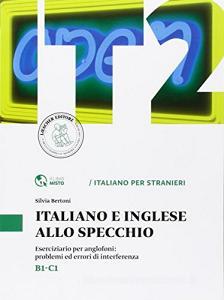 Italiano e inglese allo specchio. Eserciziario per anglofoni: problemi ed errori di interferenza. Livello B1-B2.pdf