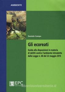Gli ecoreati. Guida alle disposizioni in materia di delitti contro lambiente introdotte dalla Legge n. 68 del 22 maggio 2015.pdf