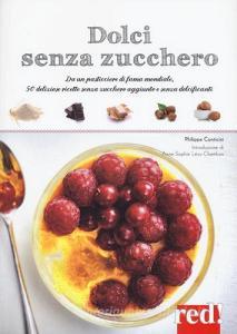 Dolci senza zucchero. Da un pasticciere di fama mondiale, 50 deliziose ricette senza zucchero aggiunto e senza dolcificanti.pdf