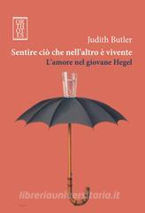 Ebook Sentire ciò che nell'altro è vivente. L'amore nel giovane Hegel di Butler Judith edito da Orthotes