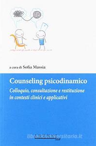 Counseling psicodinamico. Colloquio, consultazione e restituzione in contesti clinici e applicativi.pdf