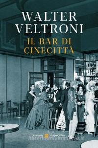 Libro Ebook Il bar di Cinecittà di Walter Veltroni di HaperCollins Italia