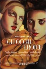 Gli occhi eroici. Sibilla Aleramo, Eleonora Duse, Cordula Poletti: una storia damore nellItalia della Belle Èpoque.pdf