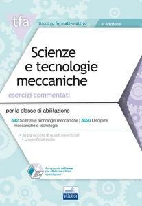 E17 TFA. Scienze e tecnologie meccaniche. Esercizi commentati. Per la classe di abilitazione A42, A020. Con software di simulazione.pdf