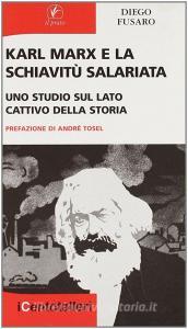 Karl Marx e la schiavitù salariata. Uno studio sul lato cattivo della storia.pdf