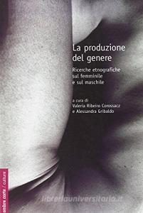 La produzione del genere. Ricerche etnografiche sul femminile e il maschile.pdf