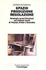 Spazio produzione regolazione. Strategie post(?)fordiste nei sistemi locali di Tricase, Prato e Grenoble.pdf