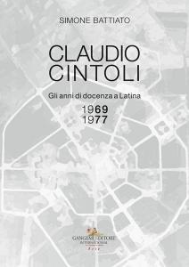 Claudio Cintoli. Gli anni di docenza a Latina (1969-1977), Catalogo della mostra (Latina, 10-24 novembre 2018). Ediz. illustrata.pdf