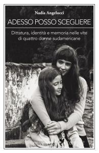 Adesso posso scegliere. Dittatura, identità e memoria nelle vite di quattro donne sudamericane.pdf
