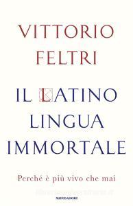 Ebook Il latino lingua immortale di Feltri Vittorio edito da Mondadori