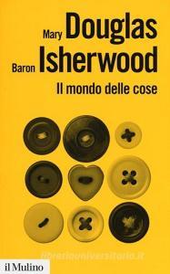 Il mondo delle cose. Oggetti, valori, consumo.pdf