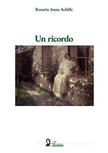 Ebook Un ricordo di Rosaria Anna Achille edito da Nuova Florestano Edizioni