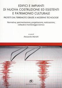 Edifici e impianti di nuova costruzione ed esistenti e patrimonio culturale. Normativa, sperimentazione, progettazione, realizzazione, collaudo e monitoraggio sismic.pdf