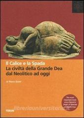 Il calice e la spada. La civiltà della grande dea dal neolitico ad oggi.pdf