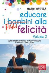 Ebook Educare i Bambini alla Felicità - Volume 2 di Masella Marco edito da SCUOLA DI PALO ALTO