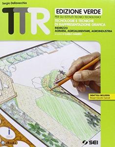 TTR. Tecnologie e tecniche di rappresentazione grafica. Ediz. verde. Per le Scuole superiori. Con e-book. Con espansione online.pdf