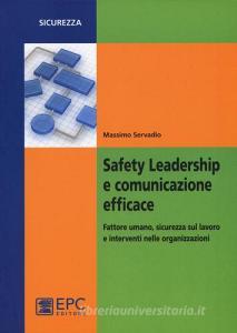 Safety leadership e comunicazione efficace. Fattore umano, sicurezza sul lavoro e interventi nelle organizzazioni.pdf