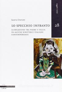 Lo specchio infranto. La relazione tra padre e figlia in alcune scrittrici italiane contemporanee.pdf