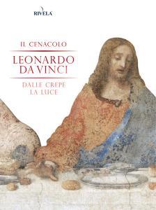Il Cenacolo. Leonardo da Vinci. Dalle crepe la luce. Con Poster.pdf