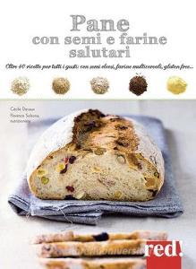 Pane con semi e farine salutari. Oltre 40 ricette per tutti i gusti: con semi oleosi, farine di cereali, gluten free....pdf