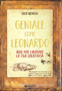 Ebook Geniale come Leonardo di Novelli Luca edito da Giunti