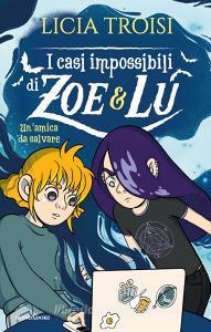 Ebook I casi impossibili di Zoe&Lu. Un'amica da salvare di Troisi Licia edito da Mondadori