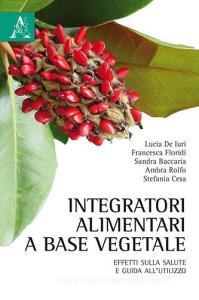 Integratori alimentari a base vegetale. Effetti sulla salute e guida allutilizzo.pdf
