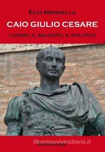 Caio Giulio Cesare. Luomo, il soldato, il politico.pdf