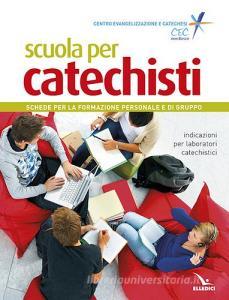 Scuola per catechisti. Schede per la formazione personale e di gruppo. Indicazioni per laboratori catechistici.pdf