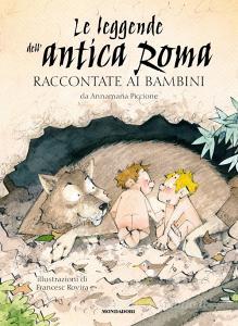 Ebook Le leggende dell'Antica Roma raccontate ai bambini di Piccione Annamaria edito da Mondadori