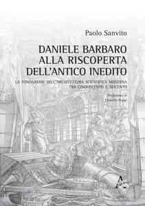 Daniele Barbaro alla riscoperta dellantico inedito. La fondazione dellarchitettura scientifica moderna tra Cinquecento e Seicento.pdf