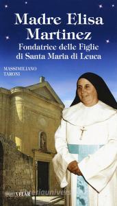 Madre Elisa Martinez. Fondatrice delle Figlie di Santa Maria di Leuca.pdf