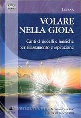 Volare nella gioia. Canti di uccelli e musiche per rilassamento e ispirazione. CD Audio. Con libro.pdf