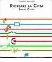 Ricreare la città. Smart cities. Ediz. italiana.pdf