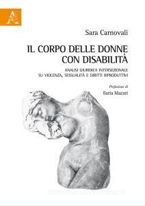 Il corpo delle donne con disabilità. Analisi giuridica intersezionale su violenza, sessualità e diritti riproduttivi.pdf