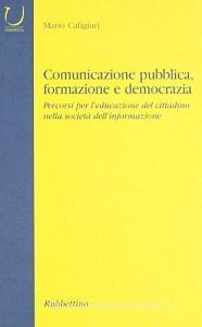 Comunicazione pubblica, formazione e democrazia. Percorsi per leducazione del cittadino nella società dellinformazione.pdf