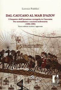 Dal Caucaso al Mar dAzov. Limpatto dellinvasione mongola in Caucasia fra nomadismo e società sedentaria (1204-1295).pdf