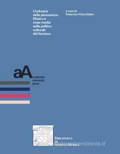 Ebook L’industria della persuasione di Finocchiaro Francesco edito da Accademia University Press