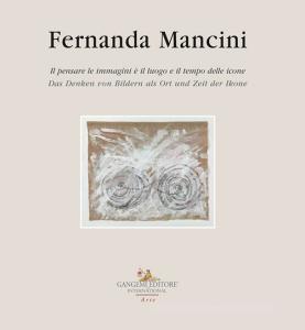 Fernanda Mancini. Il pensare le immagini è il luogo e il tempo delle icone. Ediz. italiana e tedesca.pdf
