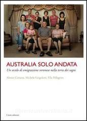Australia solo andata. Un secolo di emigrazione veronese nella terra dei sogni.pdf