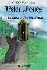 Ebook Peter Jones e il segreto del Najumer di Faella Ciro edito da ilmiolibro self publishing
