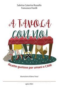 A tavola con noi. Ricette gustose per umani e cani.pdf