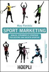 Sport marketing. Analisi, strumenti e strategie per gestire una società sportiva.pdf