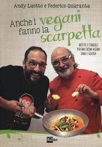 Anche i vegani fanno la scarpetta. Ricette e consigli per una cucina vegana sana e golosa.pdf
