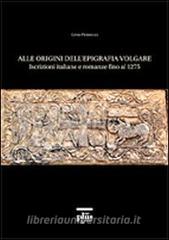 Alle origini dellepigrafia volgare. Iscrizioni italiane e romanze fino al 1275.pdf